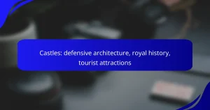Castles: defensive architecture, royal history, tourist attractions