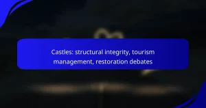 Castles: structural integrity, tourism management, restoration debates