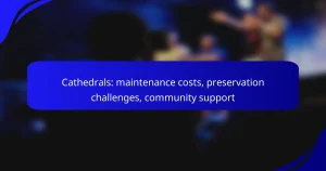 Cathedrals: maintenance costs, preservation challenges, community support