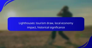 Lighthouses: tourism draw, local economy impact, historical significance