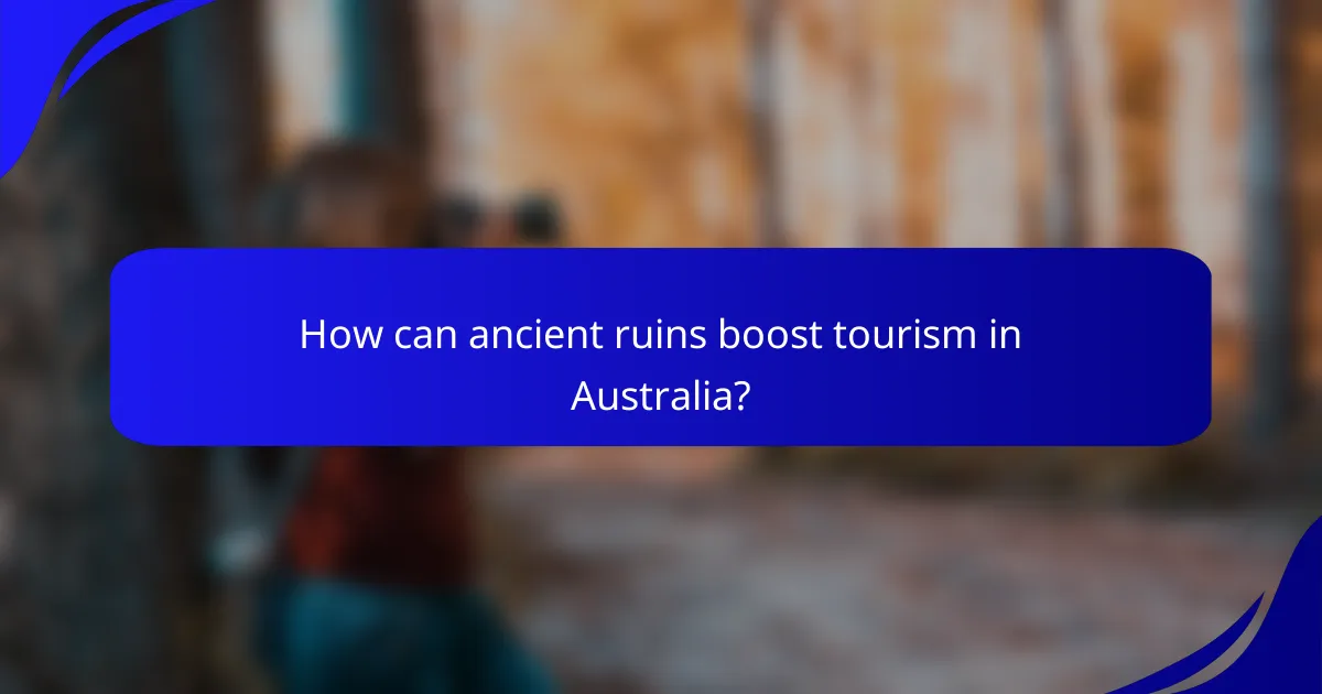 How can ancient ruins boost tourism in Australia?