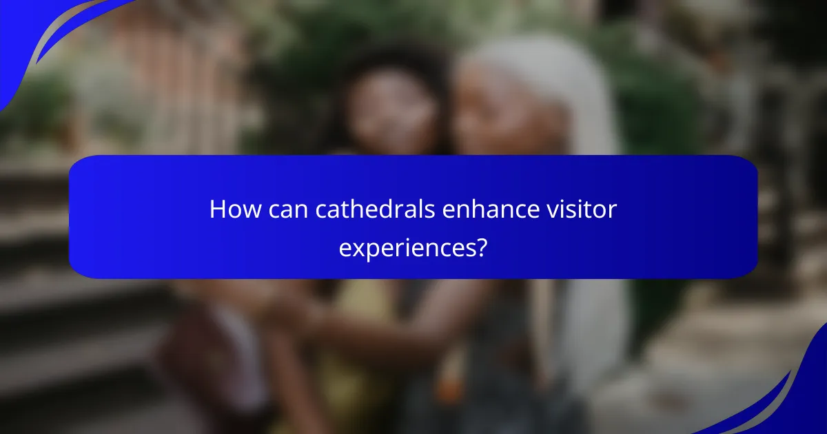 How can cathedrals enhance visitor experiences?