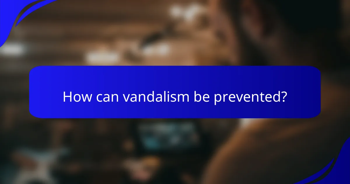 How can vandalism be prevented?