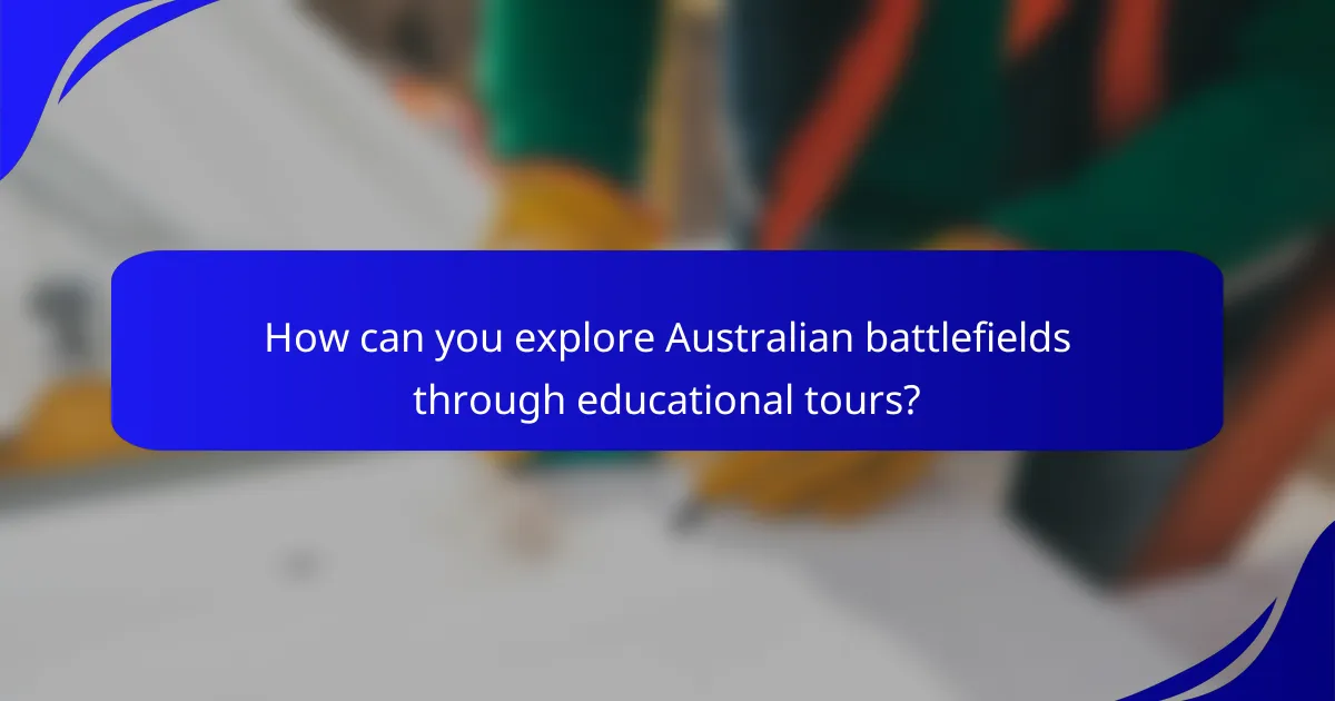 How can you explore Australian battlefields through educational tours?