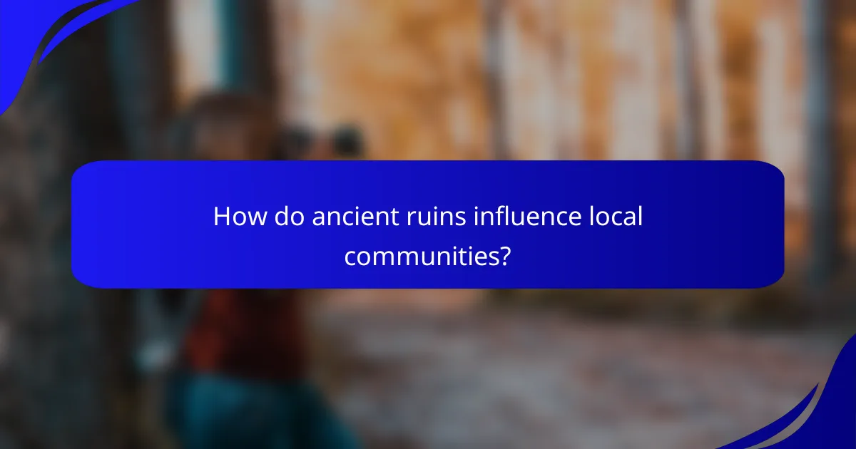 How do ancient ruins influence local communities?