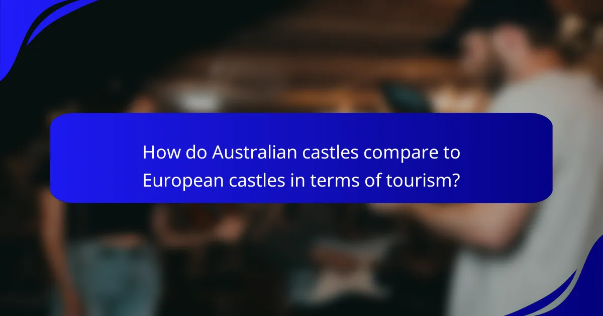 How do Australian castles compare to European castles in terms of tourism?