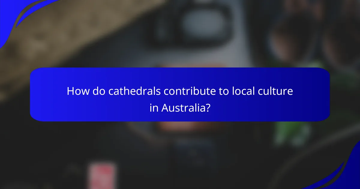 How do cathedrals contribute to local culture in Australia?