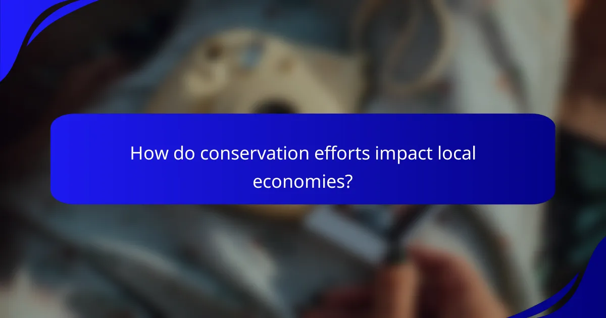 How do conservation efforts impact local economies?