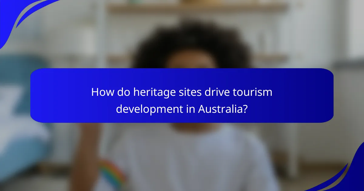 How do heritage sites drive tourism development in Australia?