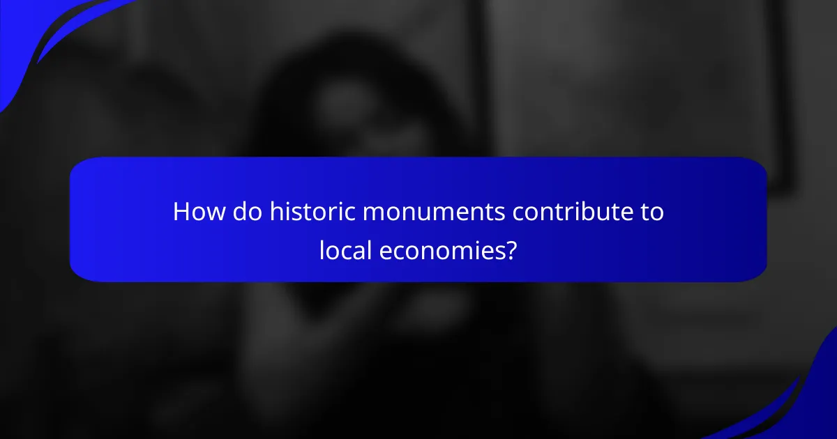 How do historic monuments contribute to local economies?