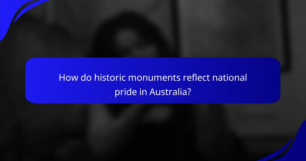 How do historic monuments reflect national pride in Australia?