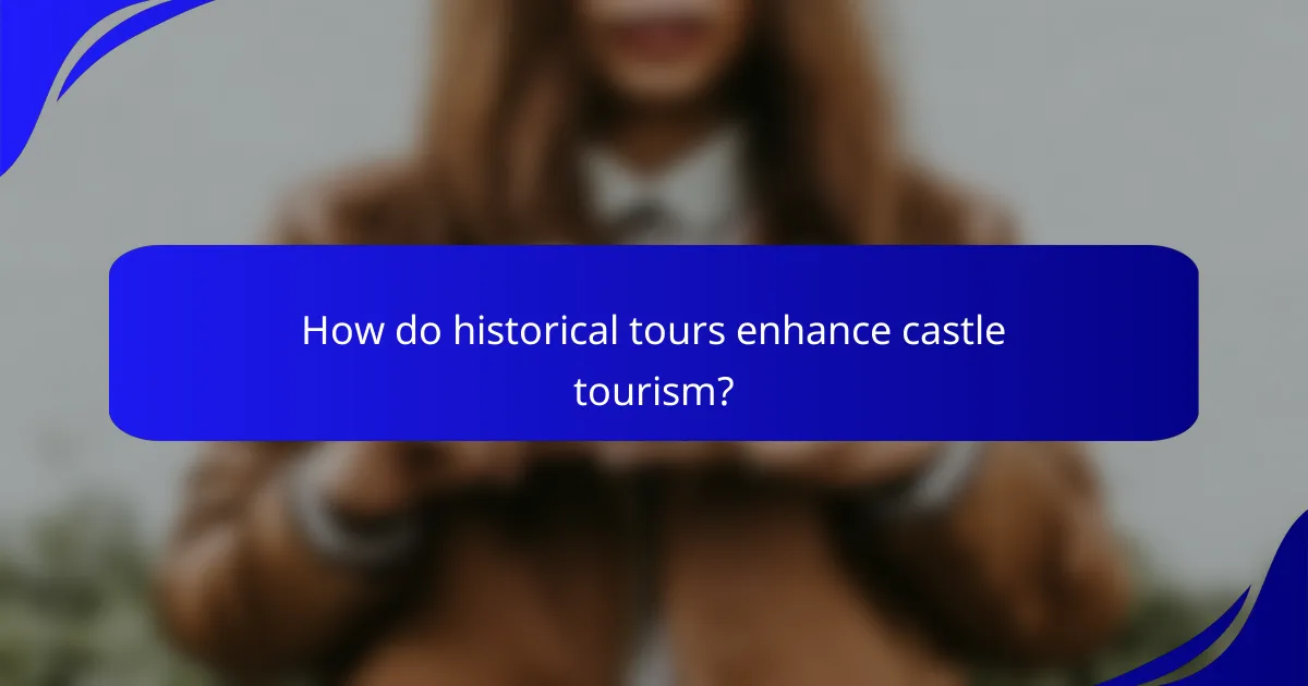 How do historical tours enhance castle tourism?