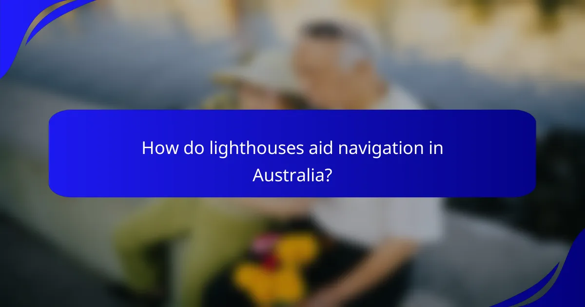 How do lighthouses aid navigation in Australia?
