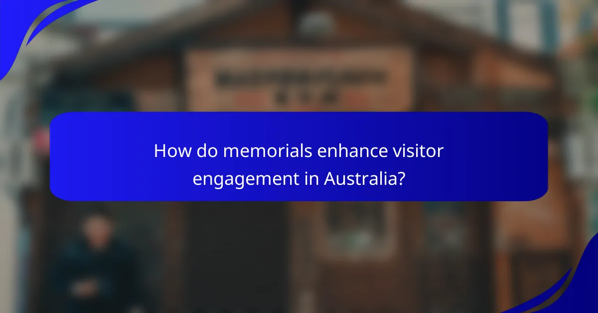 How do memorials enhance visitor engagement in Australia?
