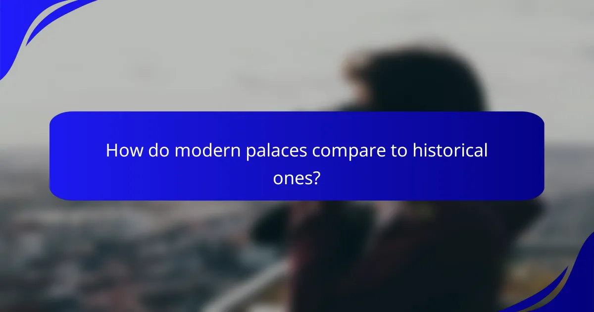 How do modern palaces compare to historical ones?