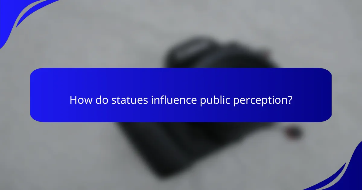 How do statues influence public perception?