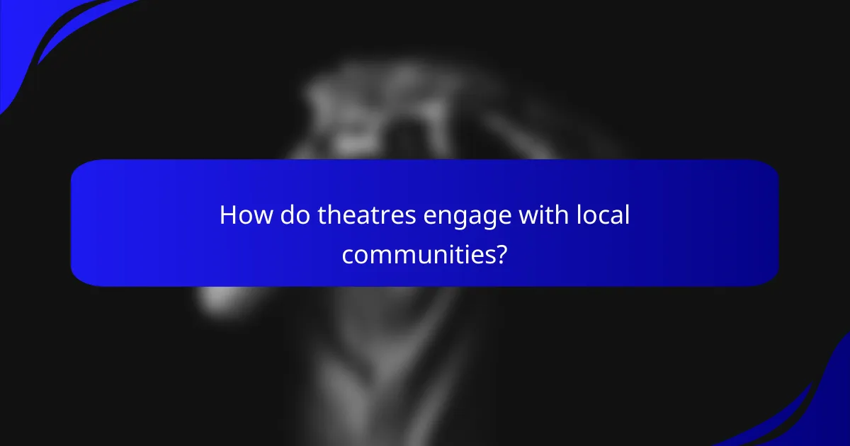 How do theatres engage with local communities?