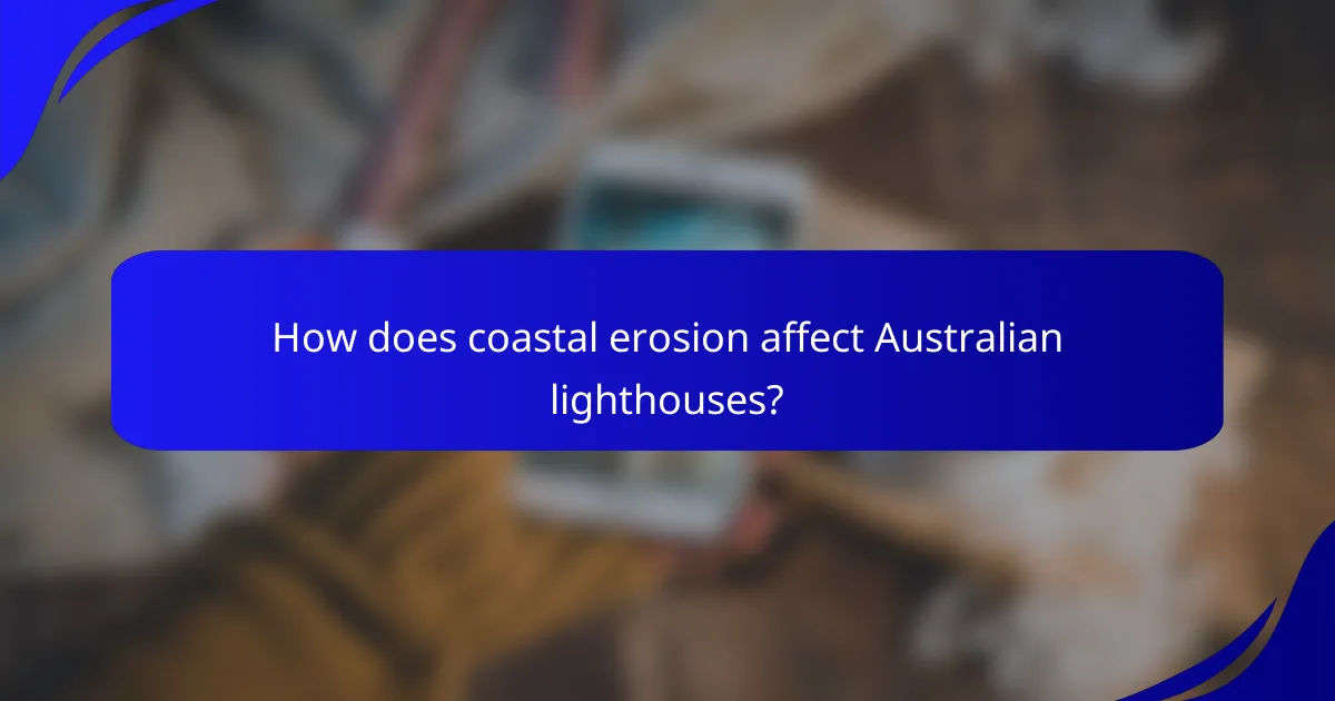 How does coastal erosion affect Australian lighthouses?