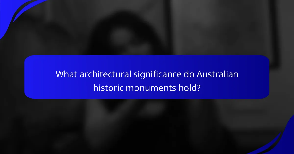 What architectural significance do Australian historic monuments hold?