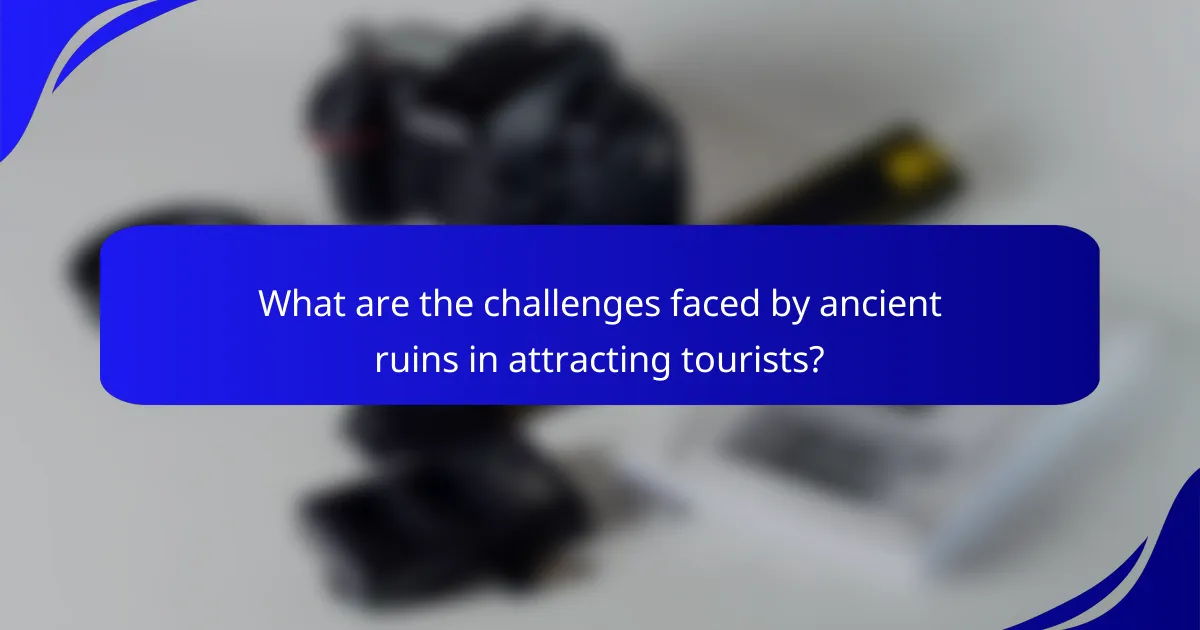 What are the challenges faced by ancient ruins in attracting tourists?