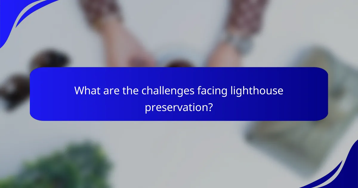 What are the challenges facing lighthouse preservation?