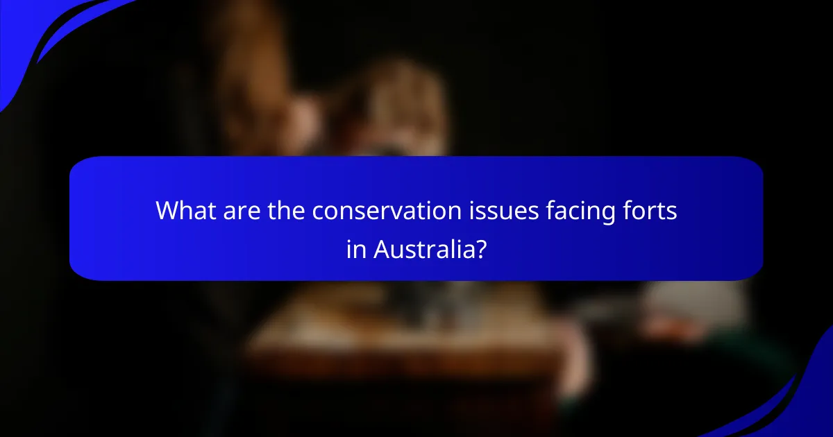 What are the conservation issues facing forts in Australia?