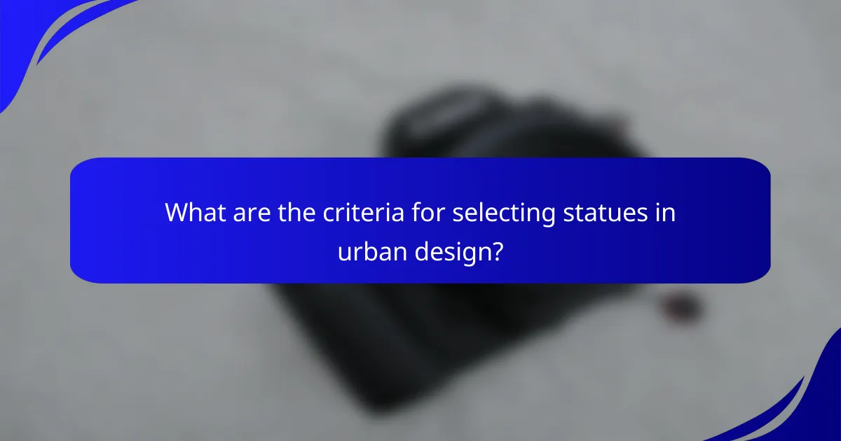 What are the criteria for selecting statues in urban design?