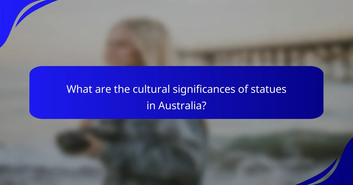 What are the cultural significances of statues in Australia?