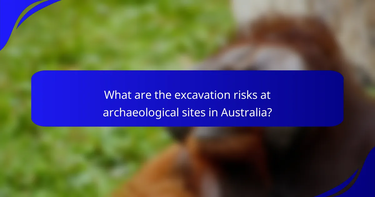 What are the excavation risks at archaeological sites in Australia?