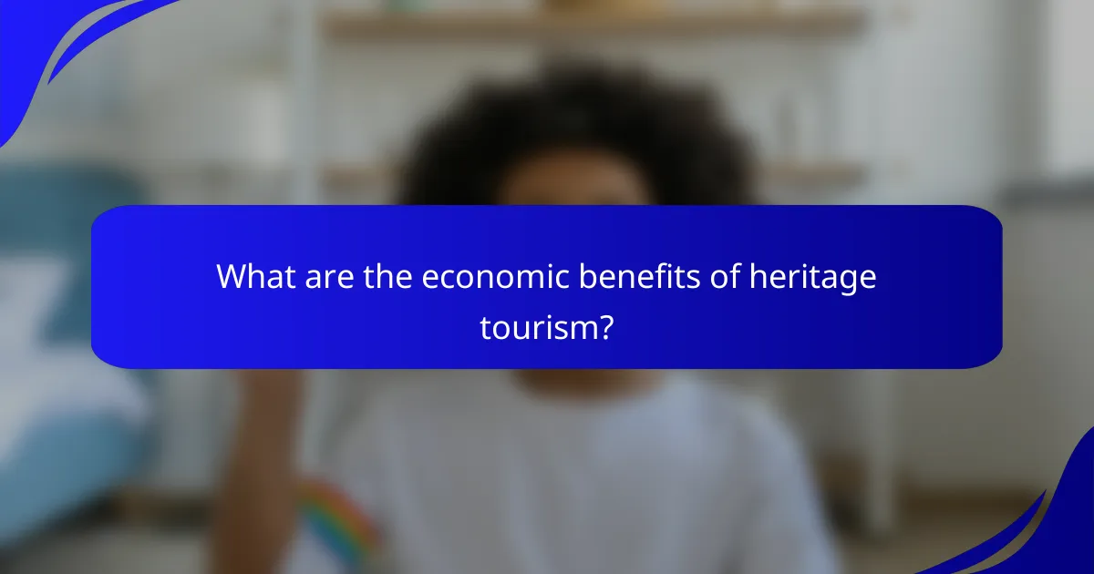 What are the economic benefits of heritage tourism?