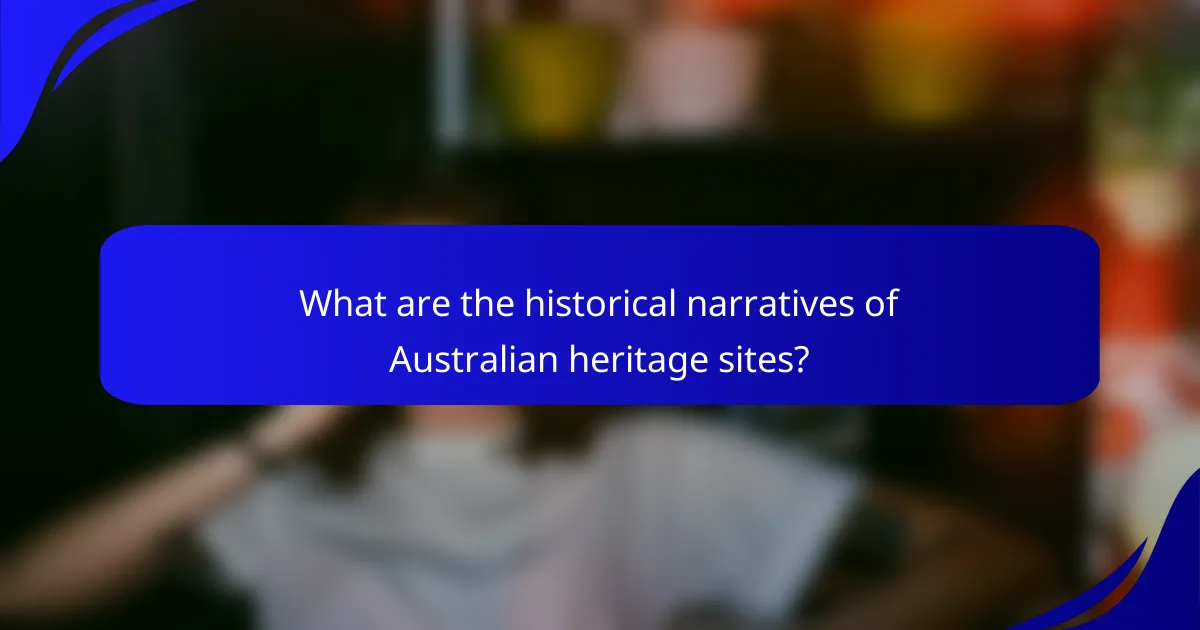 What are the historical narratives of Australian heritage sites?