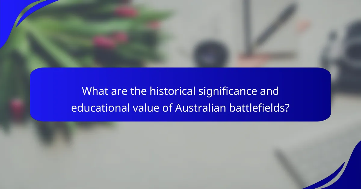 What are the historical significance and educational value of Australian battlefields?