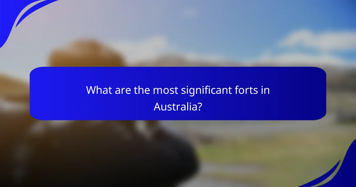 What are the most significant forts in Australia?