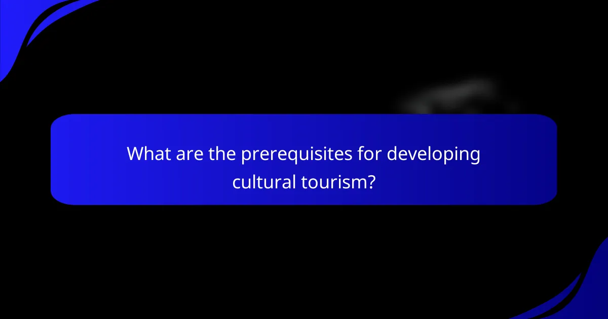What are the prerequisites for developing cultural tourism?