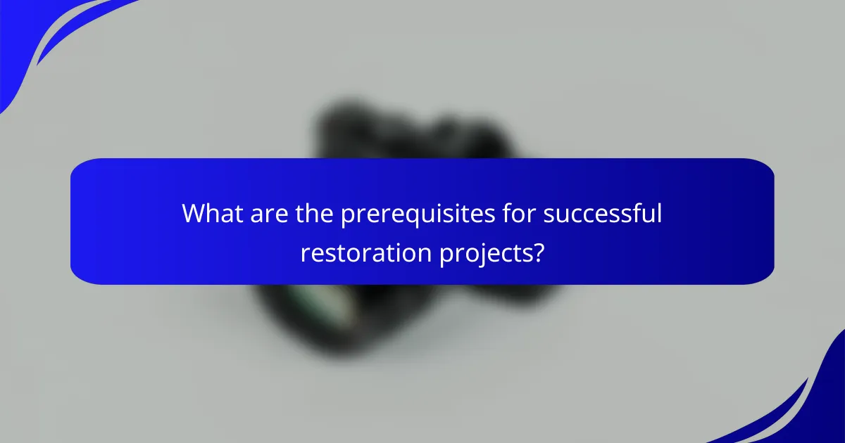 What are the prerequisites for successful restoration projects?