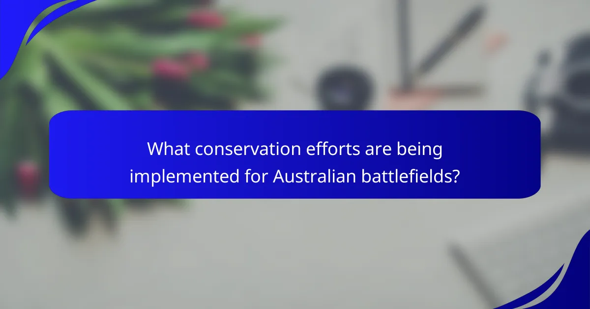 What conservation efforts are being implemented for Australian battlefields?