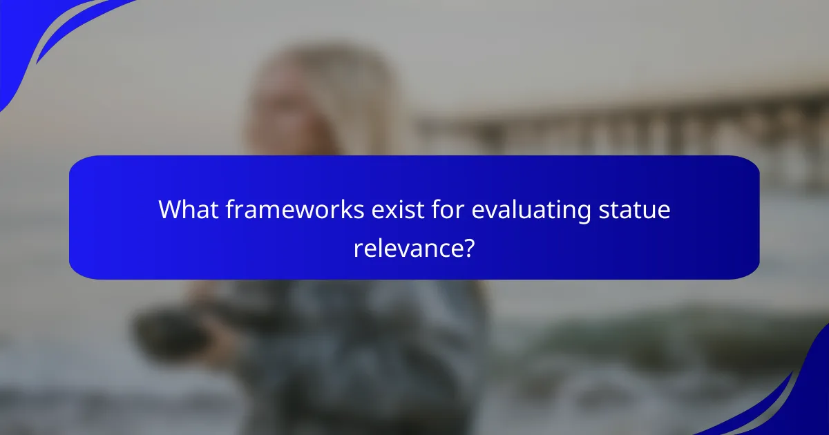 What frameworks exist for evaluating statue relevance?