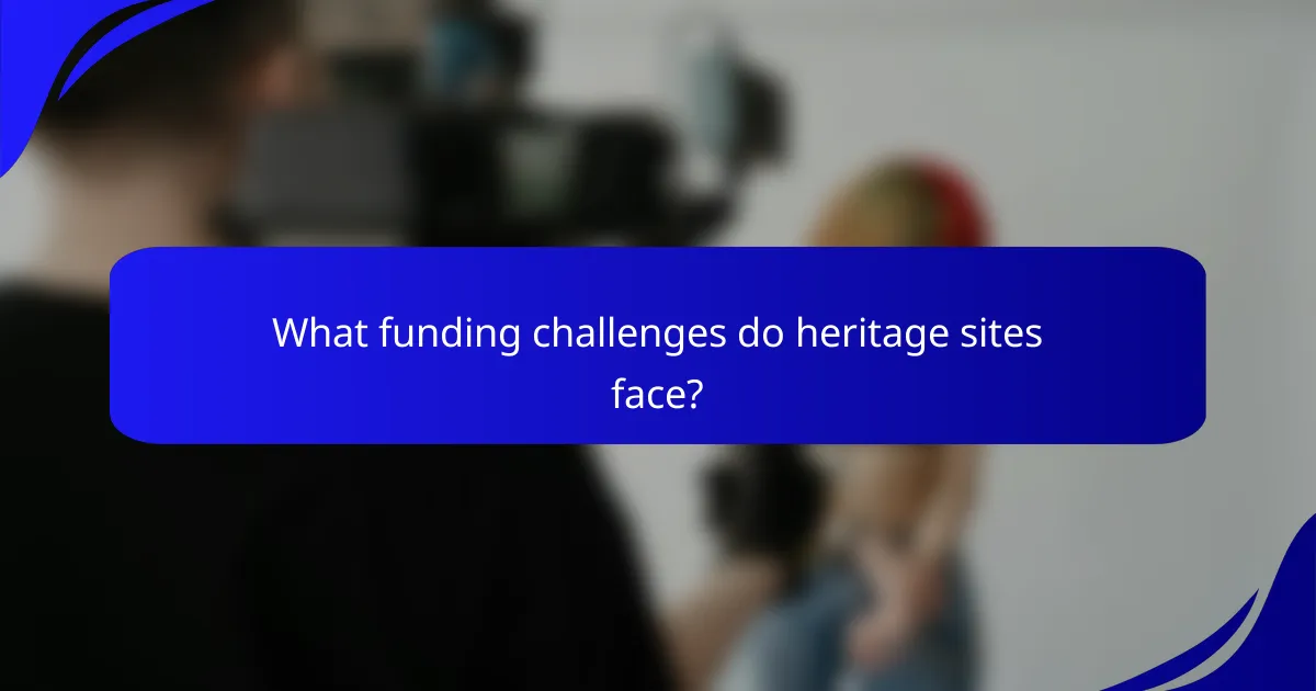 What funding challenges do heritage sites face?