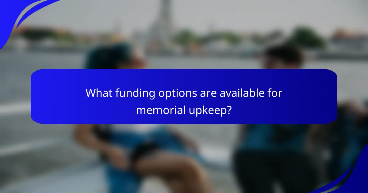 What funding options are available for memorial upkeep?