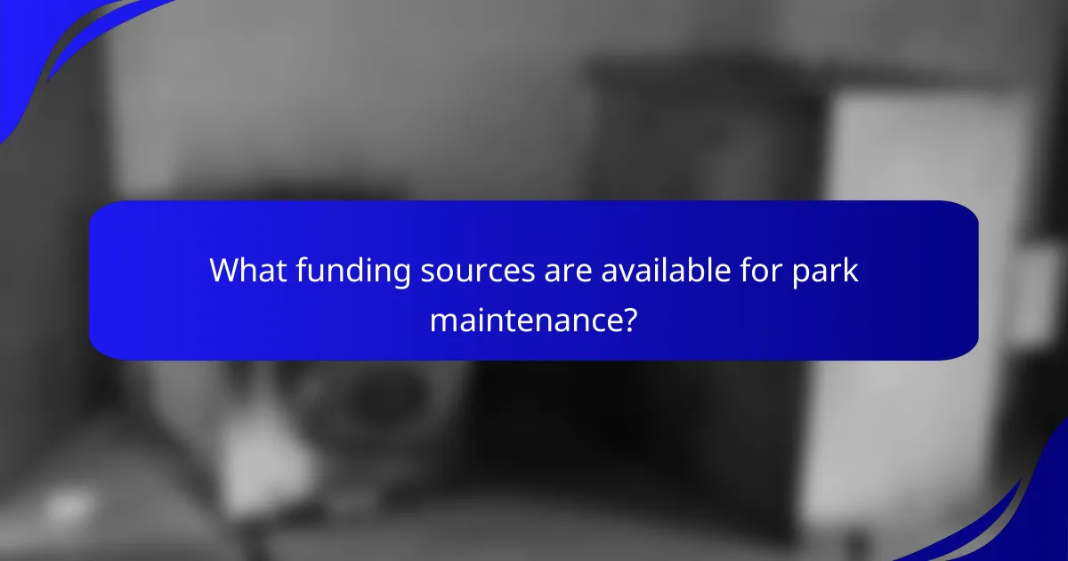 What funding sources are available for park maintenance?