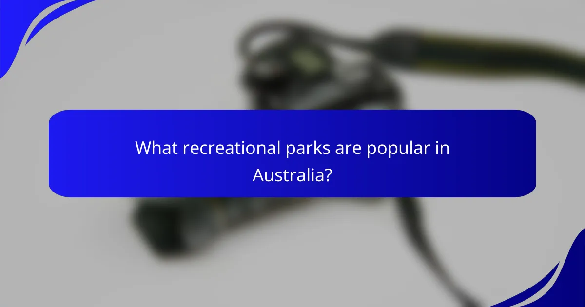 What recreational parks are popular in Australia?