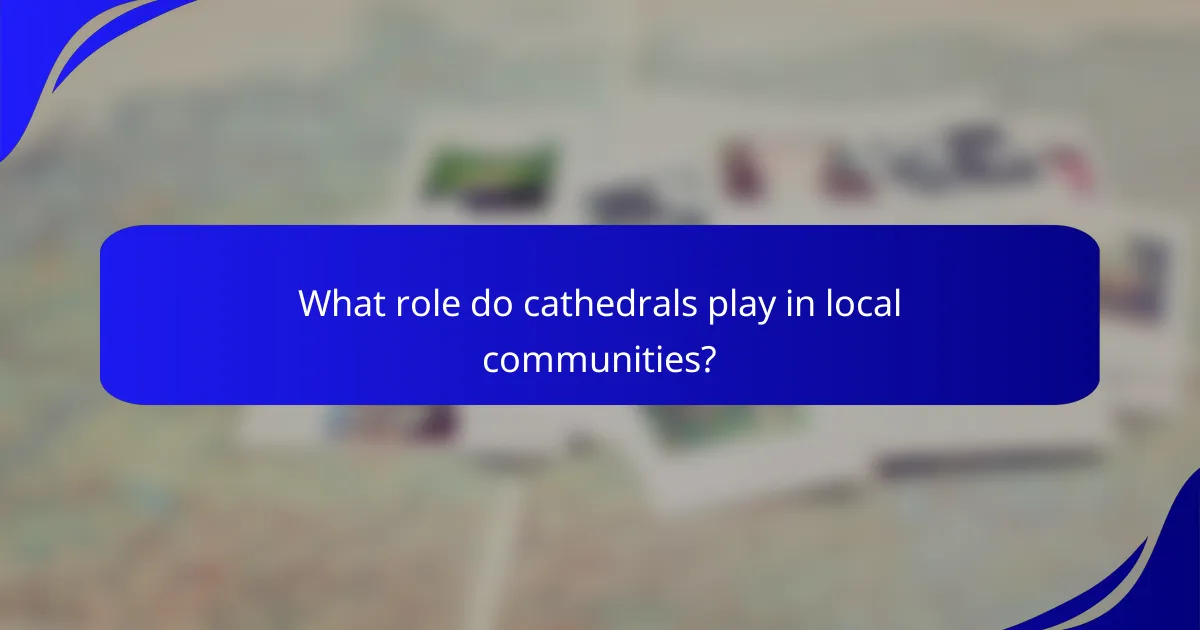 What role do cathedrals play in local communities?