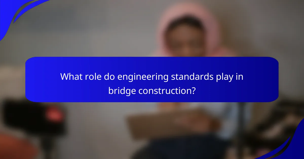 What role do engineering standards play in bridge construction?