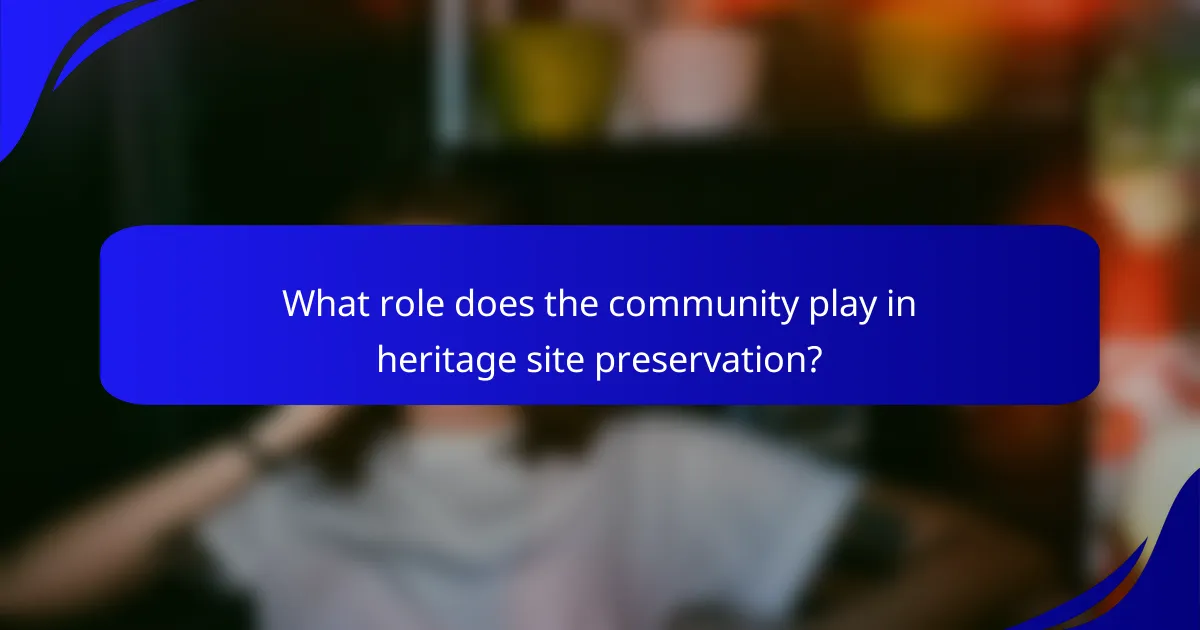What role does the community play in heritage site preservation?